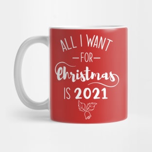 All I Want For Christmas Is 2021 Funny Shirt Mug